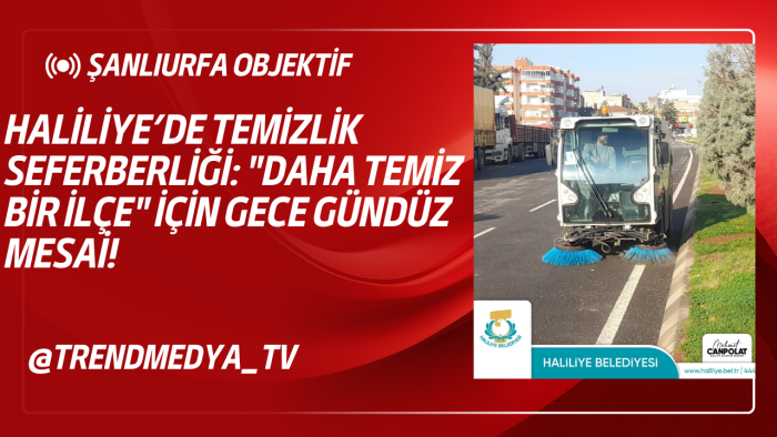 Haliliye’de Temizlik Seferberliği: "Daha Temiz Bir İlçe" İçin Gece Gündüz Mesai!